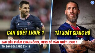 TIN BÓNG ĐÁ 23/11| Sau siêu phẩm, Messi sẽ càn quét Ligue 1; Ramos sẵn sàng ra sân chiến Man City