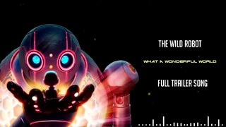 THE WILD ROBOT -  What a Wonderful World | Full Trailer Song |