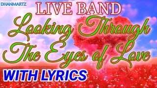 LIVE BAND || LOOKING THROUGH THE EYES OF LOVE with lyrics