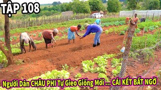 (Tập 108)  Người Dân Bản Địa ở Châu Phi Tự Gieo Giống Cây Trồng Mới và Cái Kết Đầy bất Ngờ...