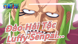 [Đảo Hải Tặc]Luffy Senpai, Tôi Sẽ Là Người Có Thể Giúp Bạn!