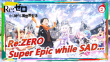 Re:ZERO| Super Epic while SAD..._2