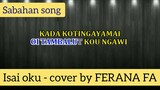 Sabahan Song - Isai Oku - Cover By FERANA FA