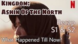 KINGDOM: Ashin Of The North 2021 | What Happened Till Now? | Recap - S1 & S2 | Starring Jun Ji Hyun
