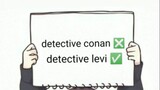 detective Conan ❎ detective levi ✅