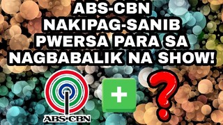 ABS-CBN NAKIPAG-NAGSANIB PWERSA PARA SA NAGBABALIK NA SHOW! KAPAMILYA FANS EXCITED NA!