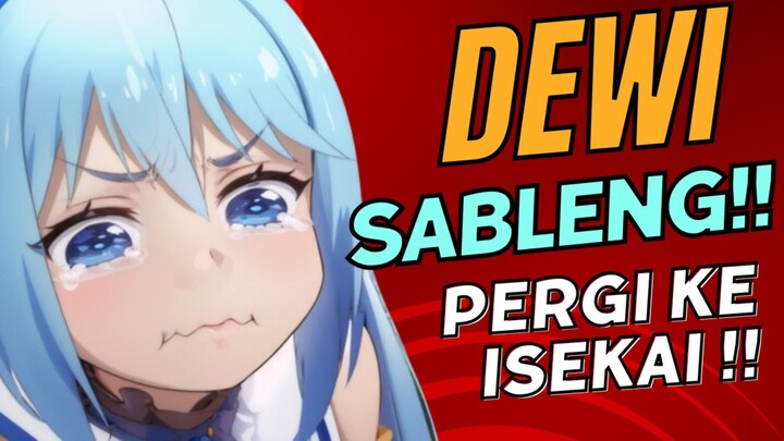 KETIKA BOCAH NOLEP DAN DEWI SABLENG PERGI KE ISEKAI!! - Anime Konosuba