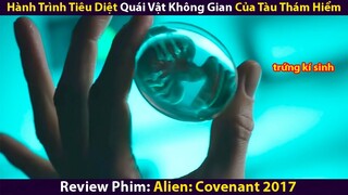 Review Phim: Hành Trình Tiêu Diệt Quái Vật Không Gian Của Tàu Thám Hiểm | Alien - Convenant 2017