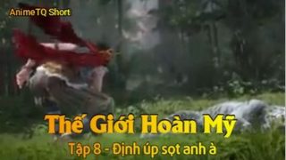 Thế Giới Hoàn Mỹ Tập 8 - Định úp sọt anh à