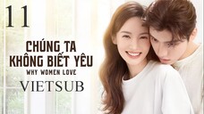 Chúng Ta Không Biết Yêu - Tập 11 | Vietsub - Kim Thần, Vương Tử Dị