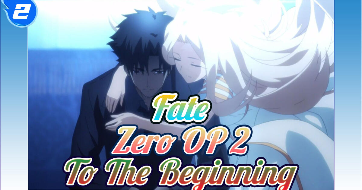 Fate Zero Op 2 To The Beginning Full Version 4k 2 Bilibili