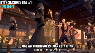 BTTH SEASON 5 EPISODE 76 SUB INDO - Xiao Yan Ngamuk Ziyan Di Sakiti