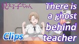 [Mieruko-chan]  Clips |There is a ghost behind teacher
