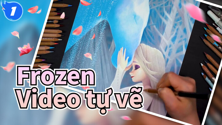 [Video tự vẽ] Frozen-Tổng hợp (Cập nhật liên tục)_D1