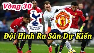 Ngoại Hạng Anh Vòng 30 : Tottenham Đại Chiến Man United - Thông Tin Và Đội Hình Ra Sân Dự Kiến