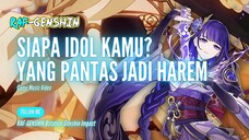 SIAPAKAH DARI PARA IDOL GENSHIN IMPACT YANG PANTAS JADI HAREM❓SUPER IDOL [GMV]