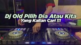 DJ Old PILIH DIA ATAU KITA | Ngana So Pigi Deng Ngape Kosong Dua Slow ( Rahmad Fauzi Remix )