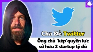 “Cha Đẻ” Twitter -  "Ông Chủ Kép" Quyền Lực, Sở Hữu 2 Startup Tỷ Đô