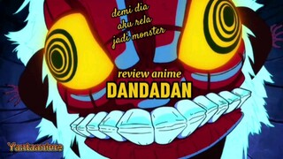 review anime Dandadan// Demi dia akurela menjadi monster