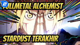 Fullmetal Alchemist|【AMV】Jantung Besi： STARDUST TERAKHIR_2