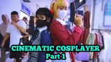cinematic cosplayer part 1