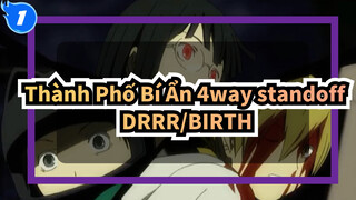 [Thành Phố Bí Ẩn 3 ngõ cụt][DRRR]BIRTH_1