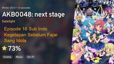 AKB0048 - 16 Sub Indo - Kegelapan Sebelum Fajar Sang Idola アイドルの夜明け前