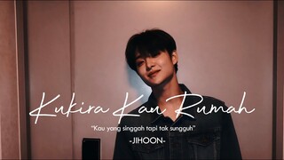 Ku Kira Kau Rumah ━ Jihoon