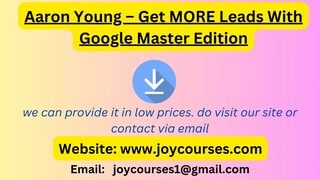 Aaron Young - Get MORE Leads With Google Master Edition