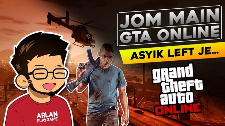 #3 Jom Main GTAV Online - Asyik left je