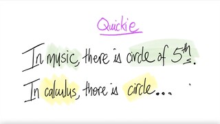 Quickie: In music, there is circle of 5ths ... In calculus, there is circle ...