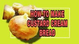 HOW TO MAKE CUSTARD CREAM BREAD
