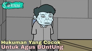 Ini Hukuman Yang Tepat Untuk Agus BunTunG (Animasi Sentadak)