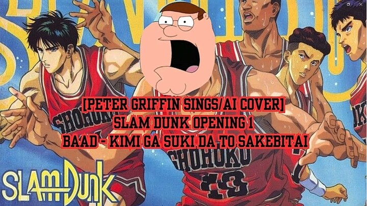 [Peter Griffin sings/AI Cover] Slam Dunk Opening 1| BAAD - Kimi ga Suki da to Sakebitai