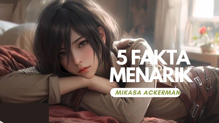 5 fakta unik dan menarik tentang attack on Titan: Mikasa Ackerman