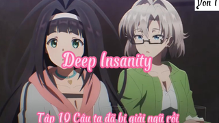 Deep Insanity _Tập 10 Cậu ta đã bị giải ngủ rồi