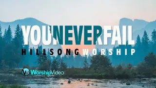 You Never Fail - Hillsong Worship [With Lyrics]