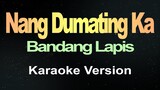 Nang Dumating Ka - Bandang Lapis (Karaoke)