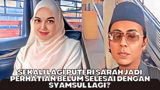 Sekali Lagi Puteri Sarah Jadi Perhatian Belum Selesai Lagi Dengan Syamsul?