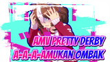 A-A-A-Amukan Ombak | AMV Pretty Derby