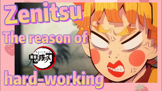 Zenitsu The reason of hard-working