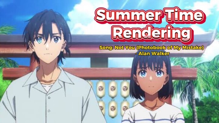 Summer Time Rendering | Song: Not You (Photobook of My Mistake) - Alan Walker