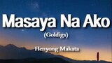 GOLDIGS -MASAYA NA AKO (LYRICS) Henyong Makata -ang sakit sakit pala kapag naloko ka