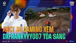 CẢM XÚC CỦA ABCT36 KHI XEM DXFRANKYYY007 TỎA SÁNG TẠI FBANG SEA EC| PUBG MOBILE