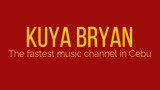 Kuya Bryan - Fastest Music Channel in Cebu
