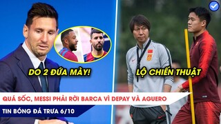 TIN BÓNG ĐÁ TRƯA 6/10:QÚÁ ŚỐČ MESSI PHẢI RỜI BARCA VÌ DEPAY VÀ AGUERO, ĐT TRUNG QUỐC LỘ CHIẾN THUẬT