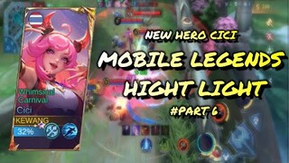 MOBILE LEGENDS HIGHT LIGHT #PART6 | CICI NEW HERO