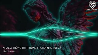 NHẠC ANH KHÔNG THỊ TRƯỜNG FT CHƠI NHƯ TỤI MỸ - TUNGUYEN REMIX II NHẠC HOT TIK TOK 2023