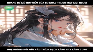 Hoàng đế mở hộp cẩm của cô ngay trước mặt mọi người, nhẹ nhàng hỏi một câu thích #reviewtruyentranh