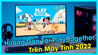 Cách tải Play Together trên máy tính PC và Laptop mới nhất 2022